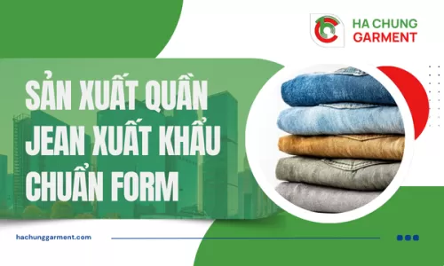 Sản Xuất Quần Jean Xuất Khẩu Chuẩn Form